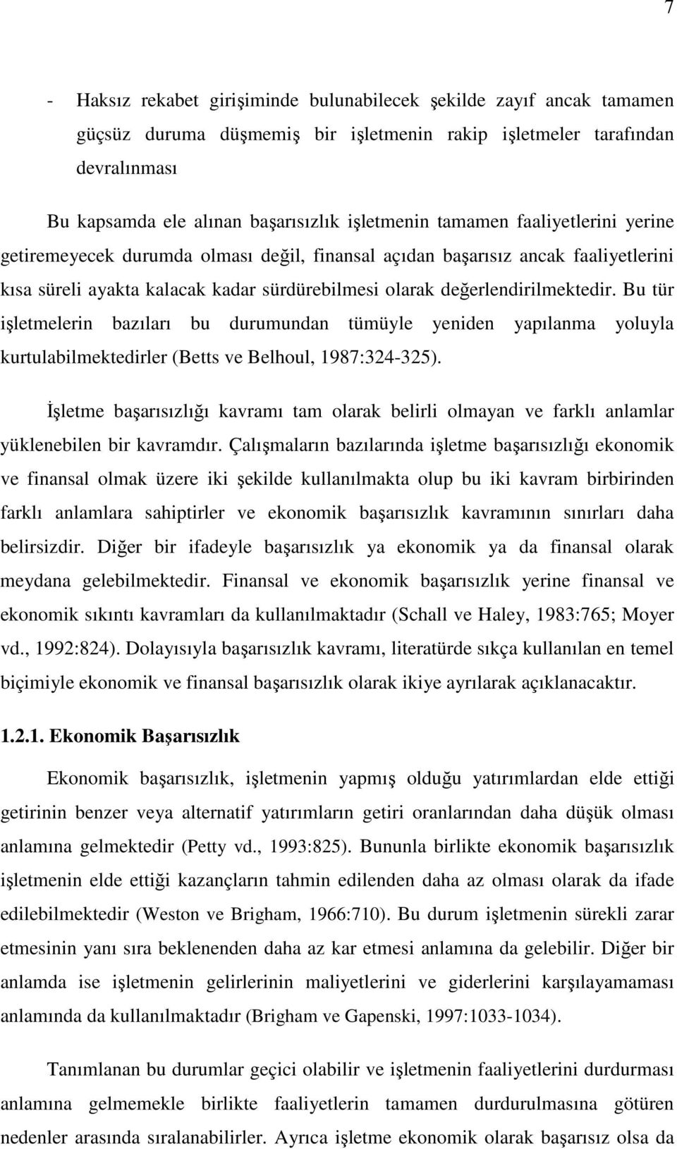 Bu tür işletmelerin bazıları bu durumundan tümüyle yeniden yapılanma yoluyla kurtulabilmektedirler (Betts ve Belhoul, 1987:324-325).