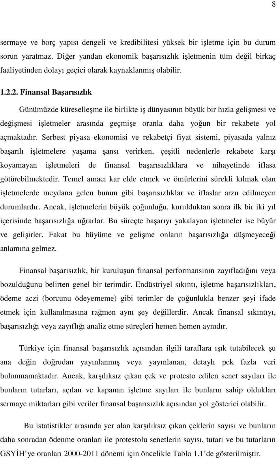 2. Finansal Başarısızlık Günümüzde küreselleşme ile birlikte iş dünyasının büyük bir hızla gelişmesi ve değişmesi işletmeler arasında geçmişe oranla daha yoğun bir rekabete yol açmaktadır.