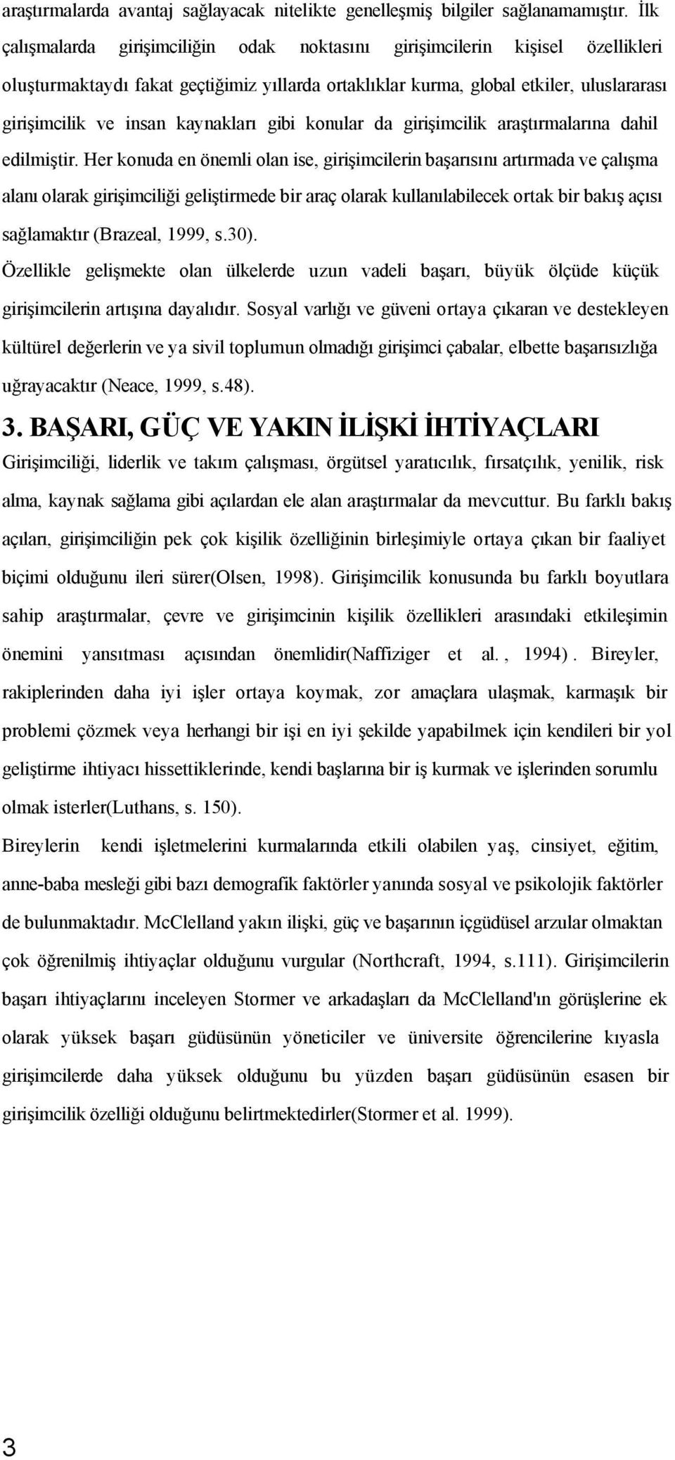 kaynakları gibi konular da girişimcilik araştırmalarına dahil edilmiştir.