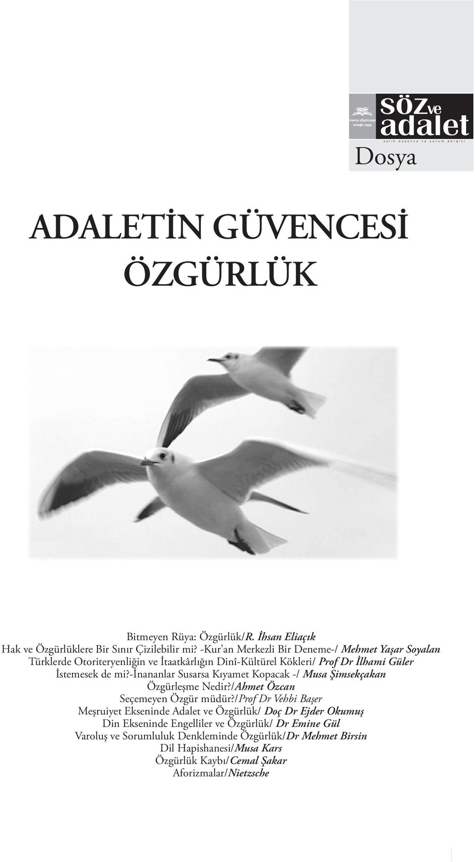 -inananlar Susarsa Kıyamet Kopacak -/ Musa Şimsekçakan Özgürleşme Nedir?/Ahmet Özcan Seçemeyen Özgür müdür?