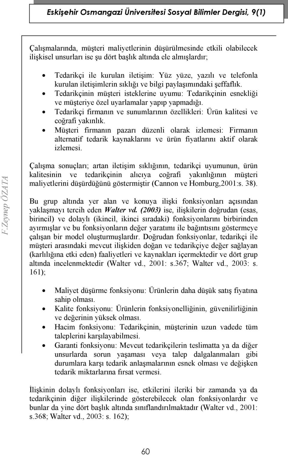 Tedarikçi firmanın ve sunumlarının özellikleri: Ürün kalitesi ve coğrafi yakınlık.