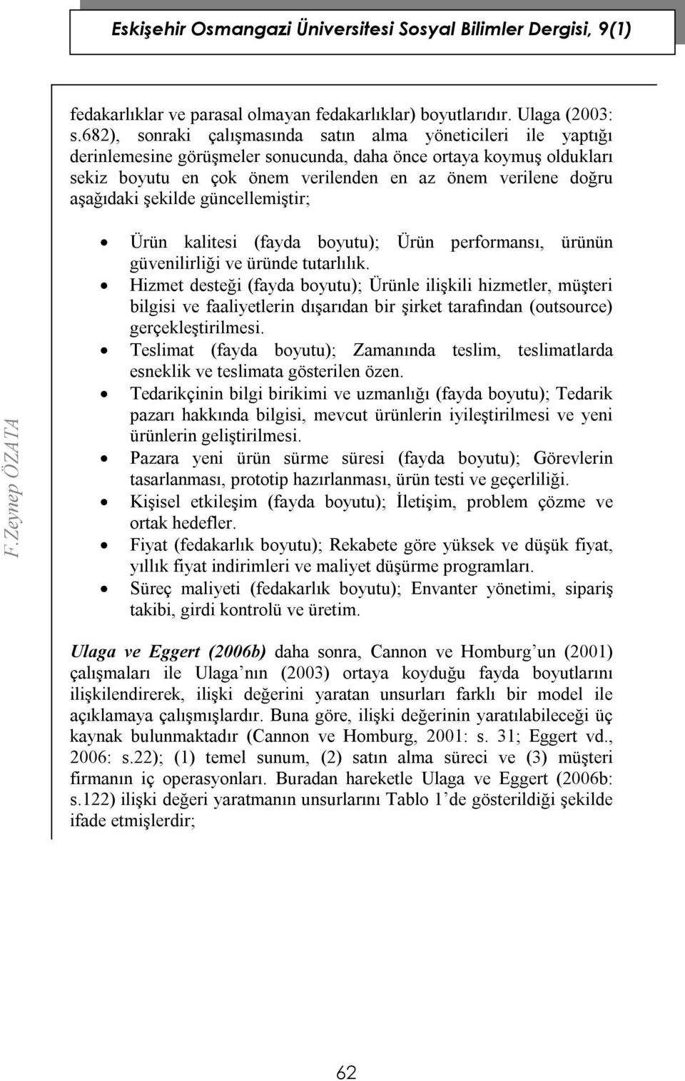 aşağıdaki şekilde güncellemiştir; Ürün kalitesi (fayda boyutu); Ürün performansı, ürünün güvenilirliği ve üründe tutarlılık.