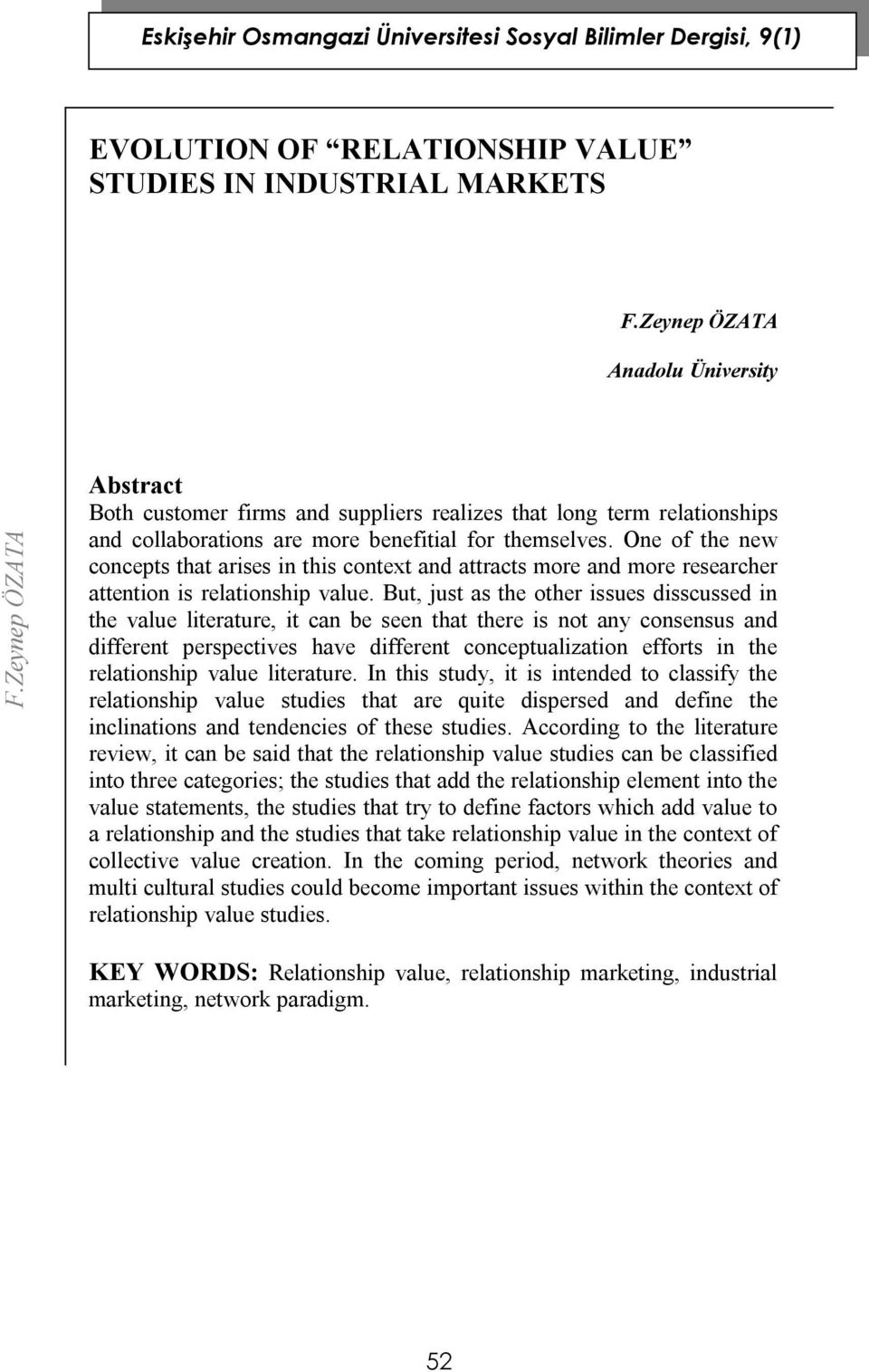 But, just as the other issues disscussed in the value literature, it can be seen that there is not any consensus and different perspectives have different conceptualization efforts in the