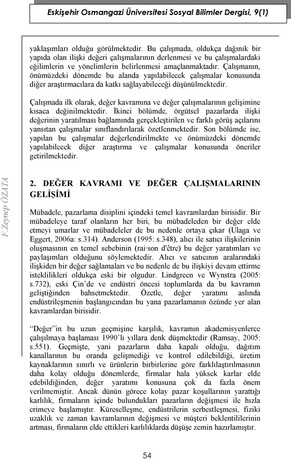 Çalışmada ilk olarak, değer kavramına ve değer çalışmalarının gelişimine kısaca değinilmektedir.