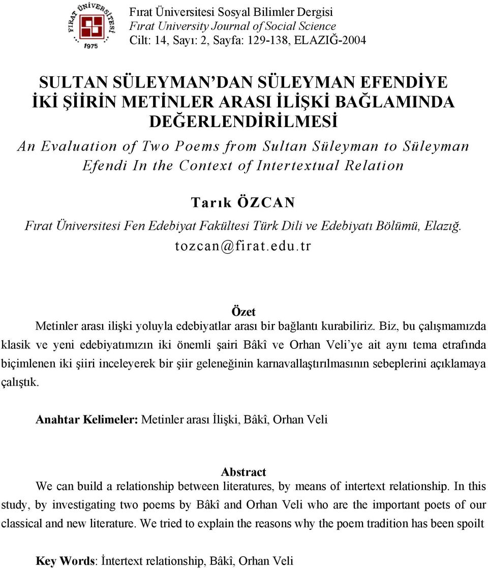 Türk Dili ve Edebiyatı Bölümü, Elazığ. tozcan@firat.edu.tr Özet Metinler arası ilişki yoluyla edebiyatlar arası bir bağlantı kurabiliriz.