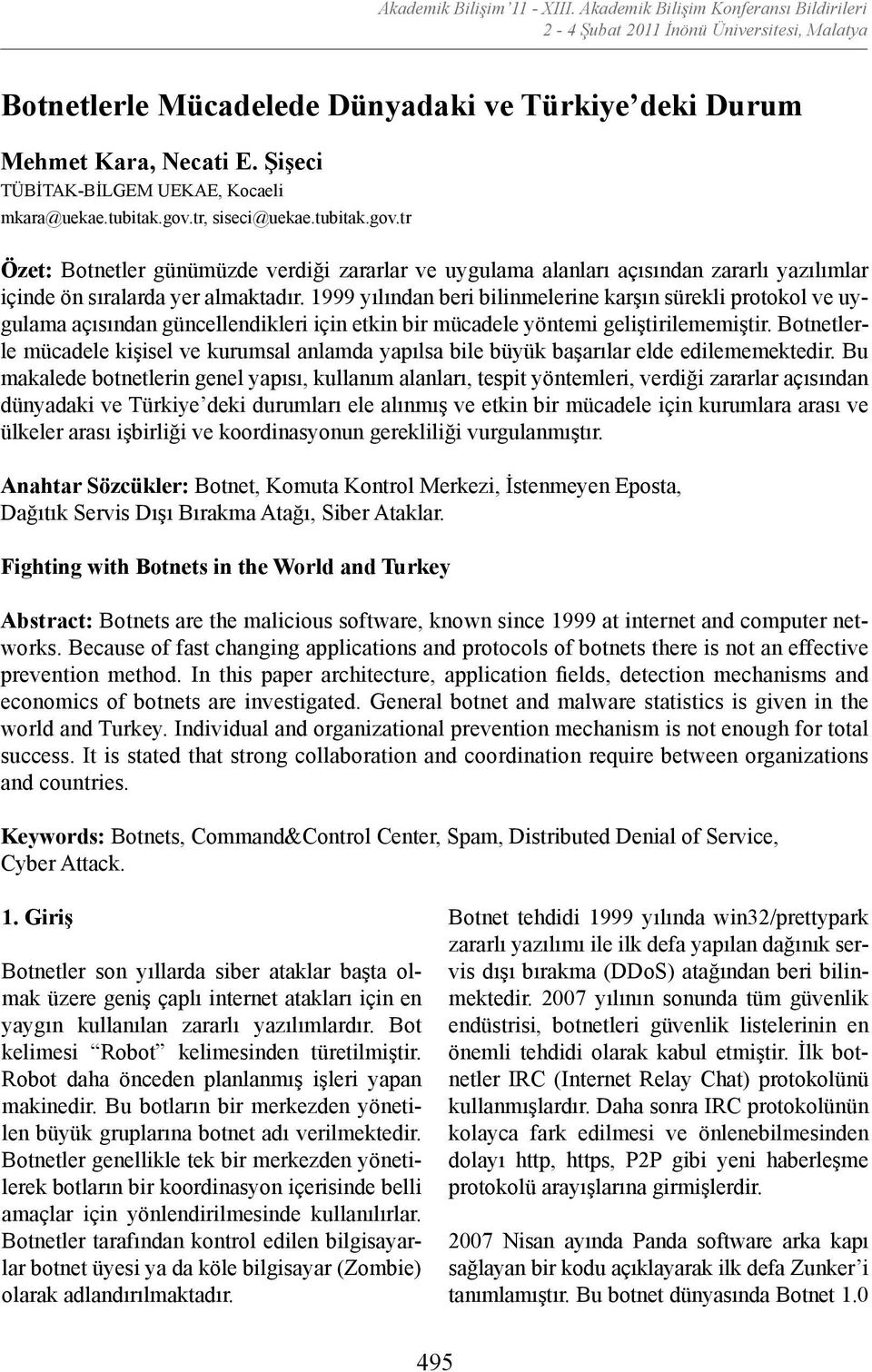 1999 yılından beri bilinmelerine karşın sürekli protokol ve uygulama açısından güncellendikleri için etkin bir mücadele yöntemi geliştirilememiştir.