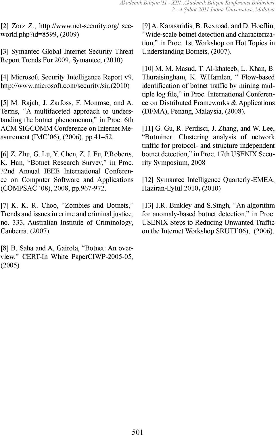 Rajab, J. Zarfoss, F. Monrose, and A. Terzis, A multifaceted approach to understanding the botnet phenomenon, in Proc. 6th ACM SIGCOMM Conference on Internet Measurement (IMC 06), (2006), pp.41 52.