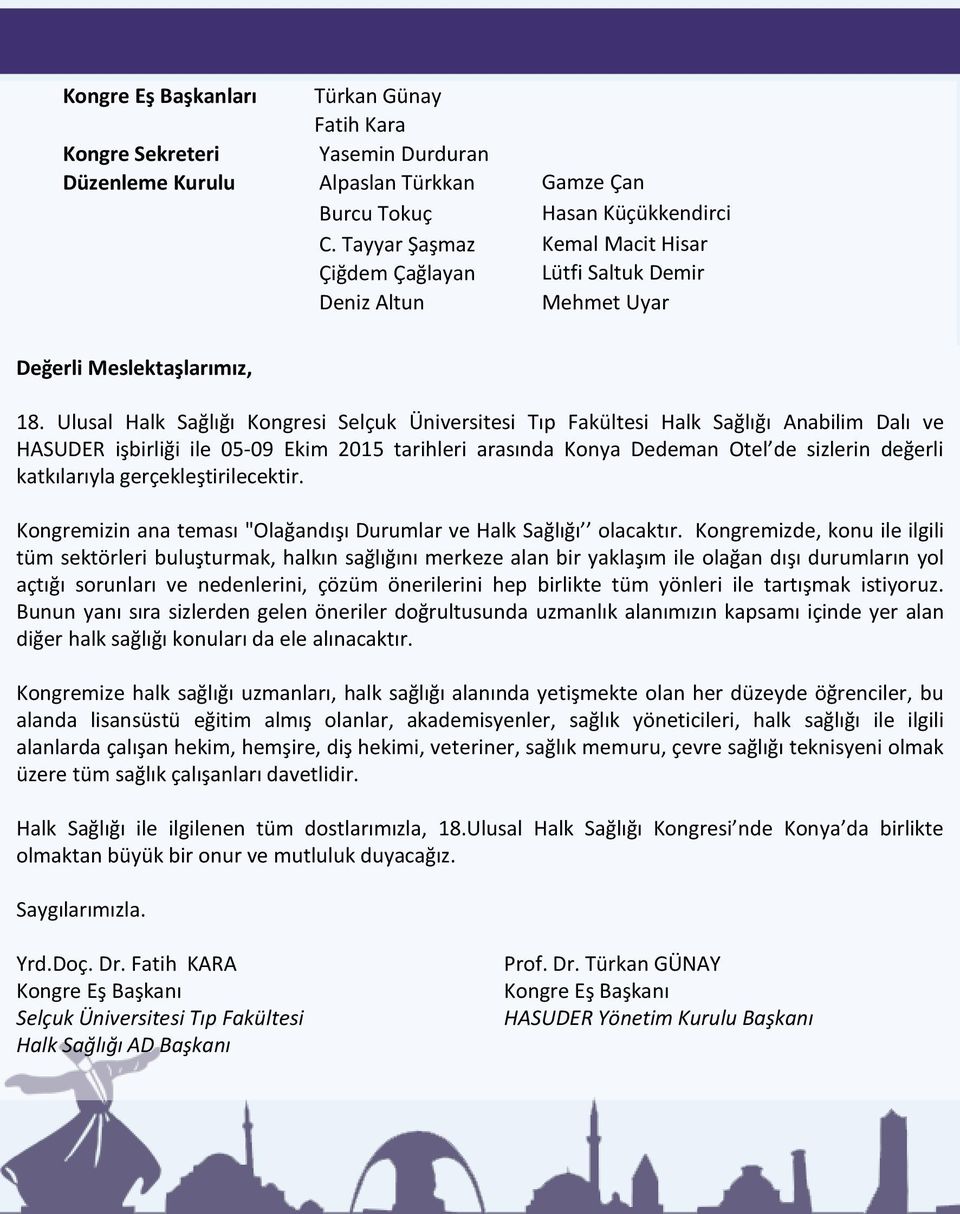 Ulusal Halk Sağlığı Kongresi Selçuk Üniversitesi Tıp Fakültesi Halk Sağlığı Anabilim Dalı ve HASUDER işbirliği ile 05-09 Ekim 2015 tarihleri arasında Konya Dedeman Otel de sizlerin değerli