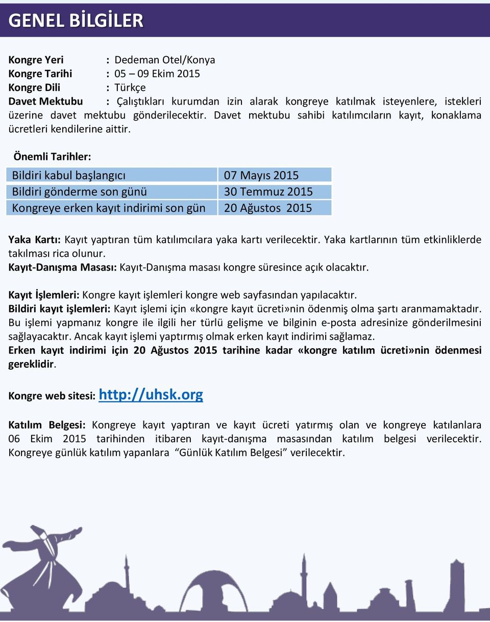 Önemli Tarihler: Bildiri kabul başlangıcı 07 Mayıs 2015 Bildiri gönderme son günü 30 Temmuz 2015 Kongreye erken kayıt indirimi son gün 20 Ağustos 2015 Yaka Kartı: Kayıt yaptıran tüm katılımcılara