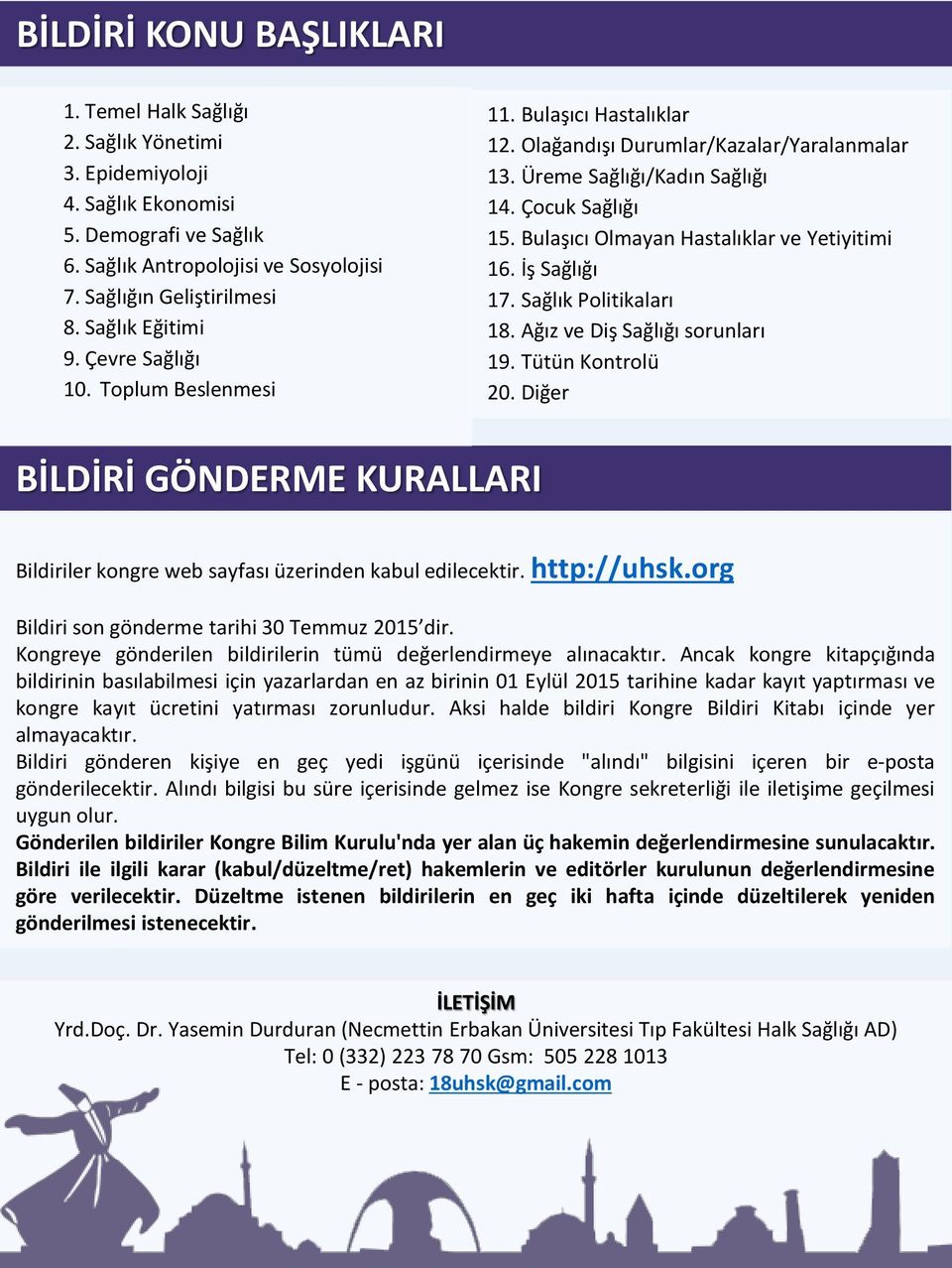 Bulaşıcı Olmayan Hastalıklar ve Yetiyitimi 16. İş Sağlığı 17. Sağlık Politikaları 18. Ağız ve Diş Sağlığı sorunları 19. Tütün Kontrolü 20.