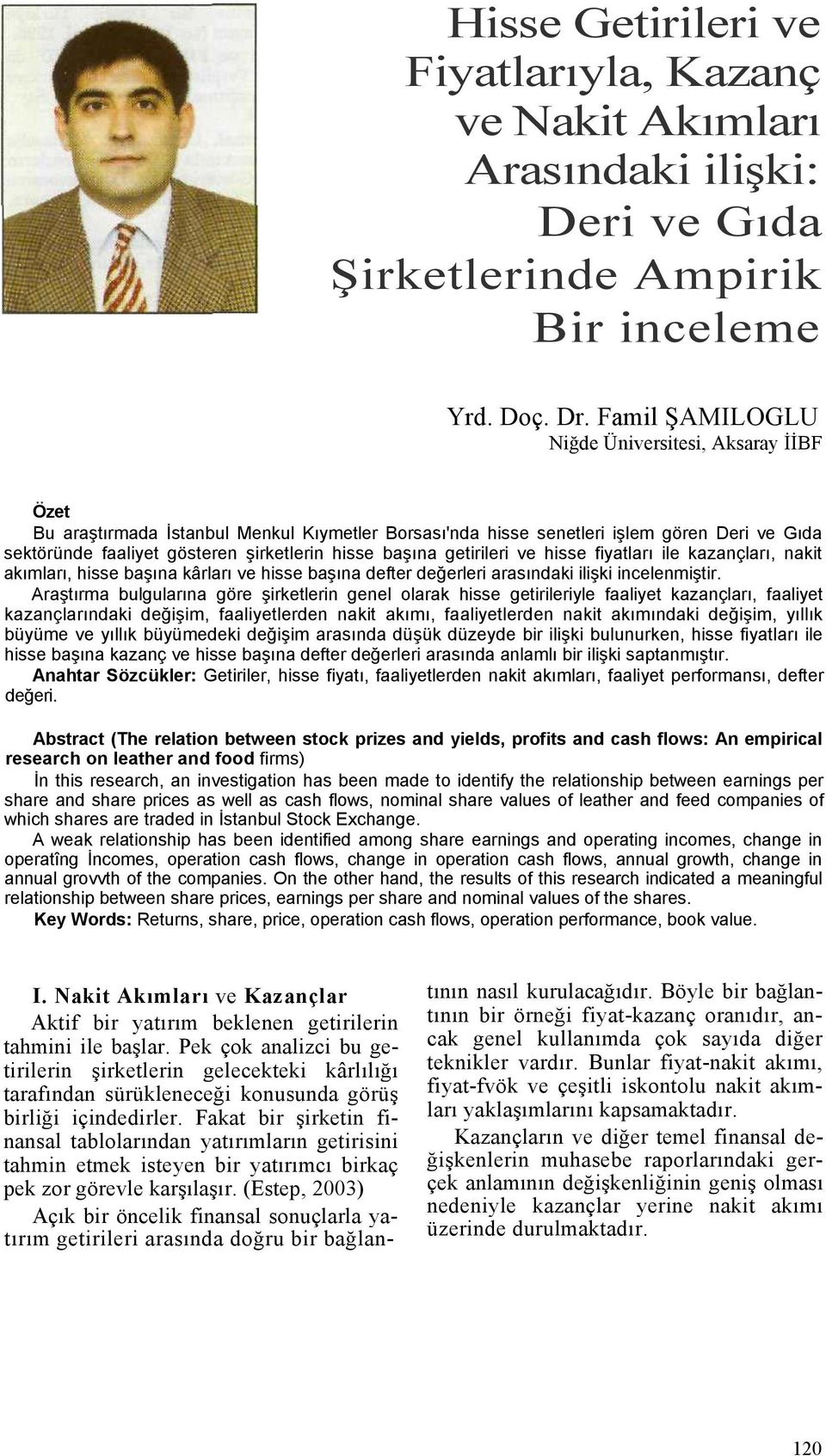 başına getirileri ve hisse fiyatları ile kazançları, nakit akımları, hisse başına kârları ve hisse başına defter değerleri arasındaki ilişki incelenmiştir.