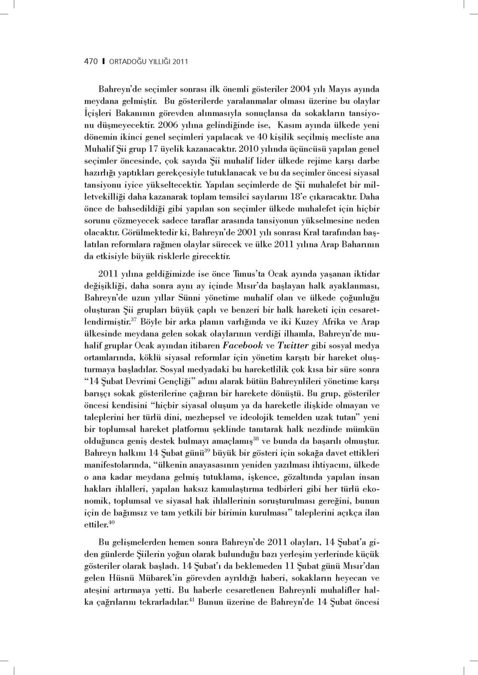 2006 yılına gelindiğinde ise, Kasım ayında ülkede yeni dönemin ikinci genel seçimleri yapılacak ve 40 kişilik seçilmiş mecliste ana Muhalif Şii grup 17 üyelik kazanacaktır.