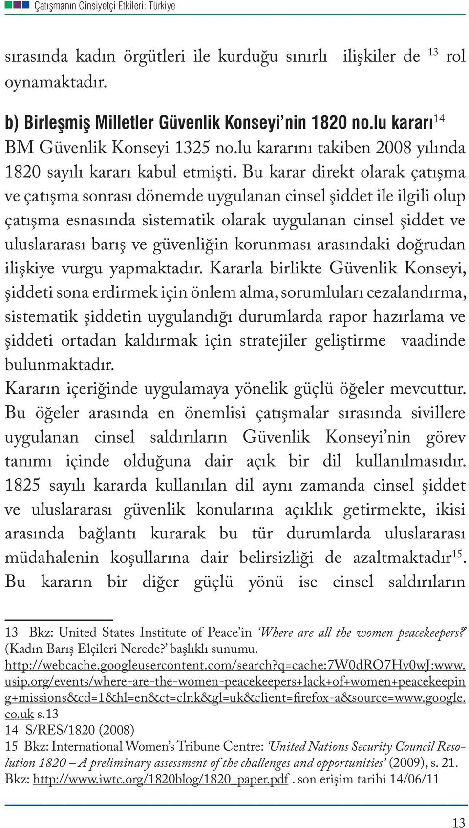 Bu karar direkt olarak çatışma ve çatışma sonrası dönemde uygulanan cinsel şiddet ile ilgili olup çatışma esnasında sistematik olarak uygulanan cinsel şiddet ve uluslararası barış ve güvenliğin