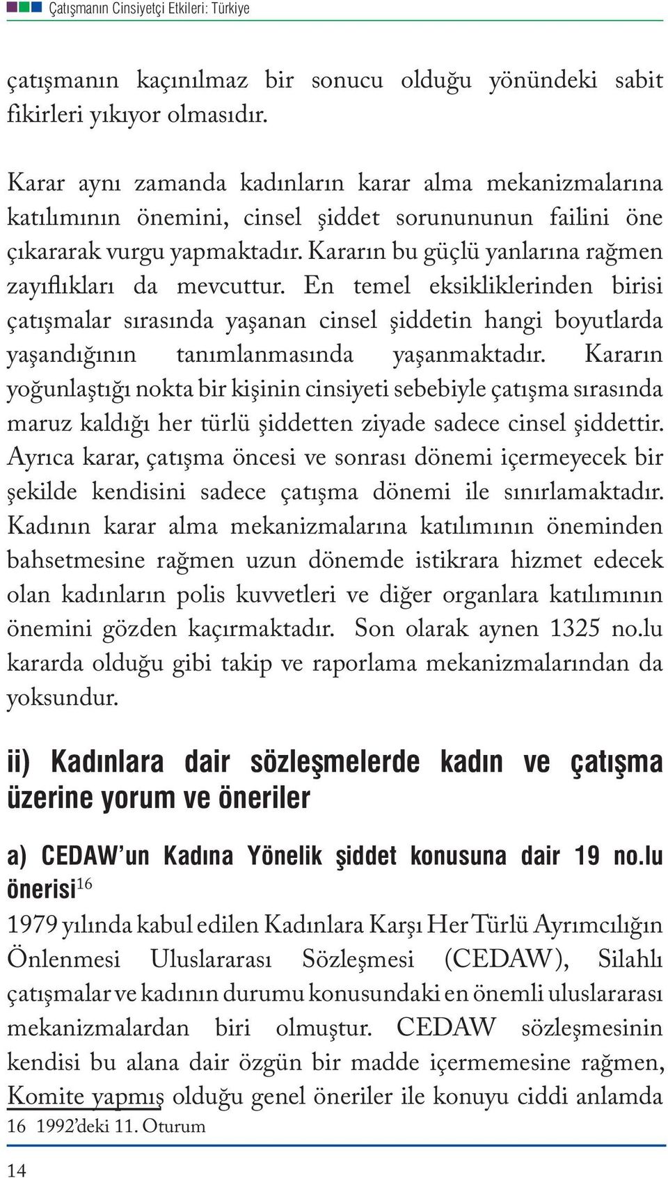 Kararın bu güçlü yanlarına rağmen zayıflıkları da mevcuttur. En temel eksikliklerinden birisi çatışmalar sırasında yaşanan cinsel şiddetin hangi boyutlarda yaşandığının tanımlanmasında yaşanmaktadır.