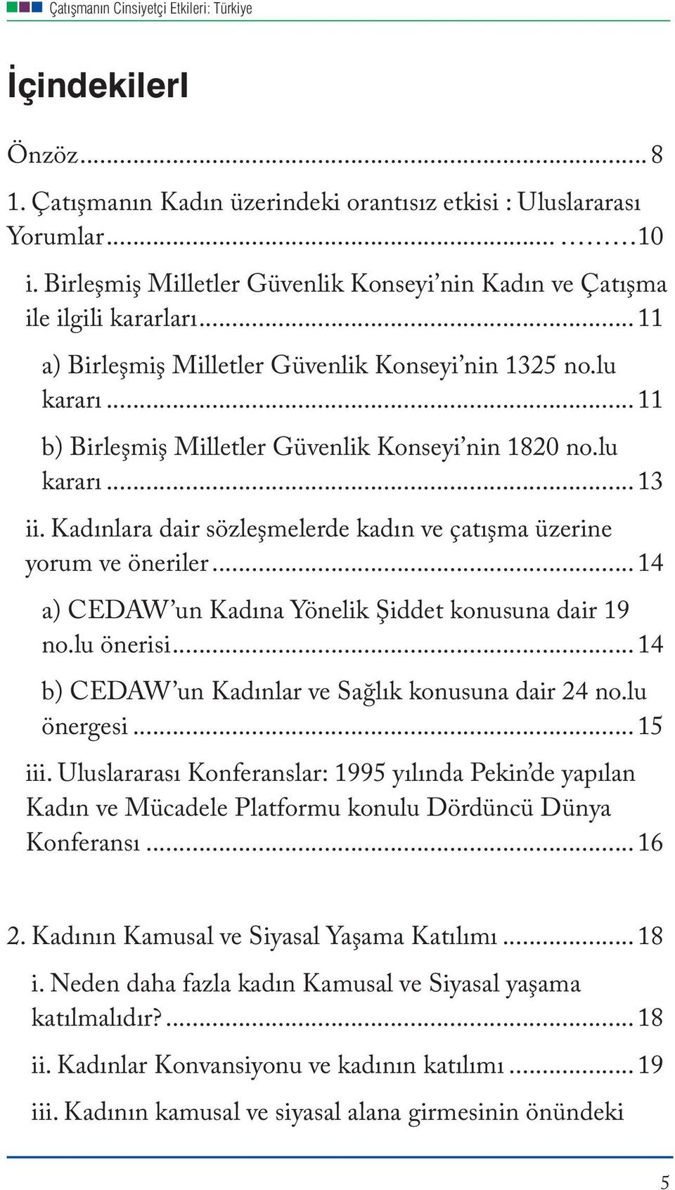 Kadınlara dair sözleşmelerde kadın ve çatışma üzerine yorum ve öneriler...14 a) CEDAW un Kadına Yönelik Şiddet konusuna dair 19 no.lu önerisi...14 b) CEDAW un Kadınlar ve Sağlık konusuna dair 24 no.