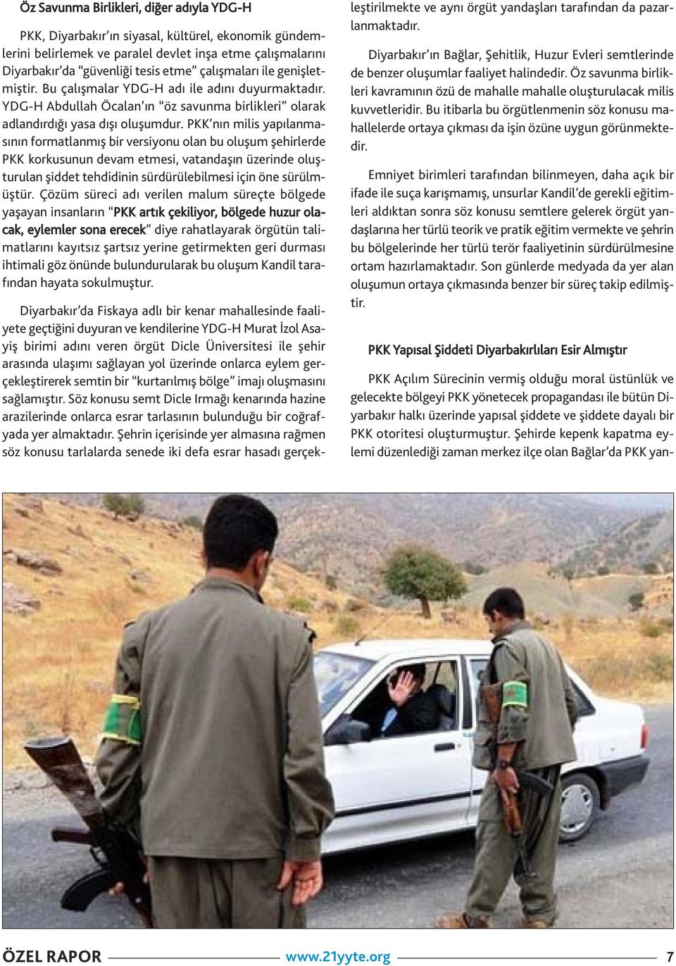PKK ı milis yapılamasıı formatlamış bir versiyou ola bu oluşum şehirlerde PKK korkusuu devam etmesi, vatadaşı üzeride oluşturula şiddet tehdidii sürdürülebilmesi içi öe sürülmüştür.