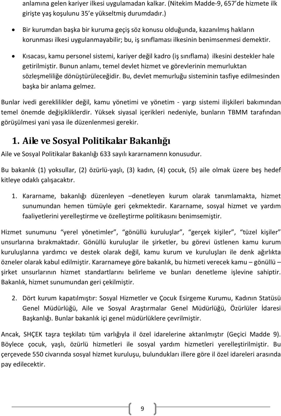 Kısacası, kamu personel sistemi, kariyer değil kadro (iş sınıflama) ilkesini destekler hale getirilmiştir.