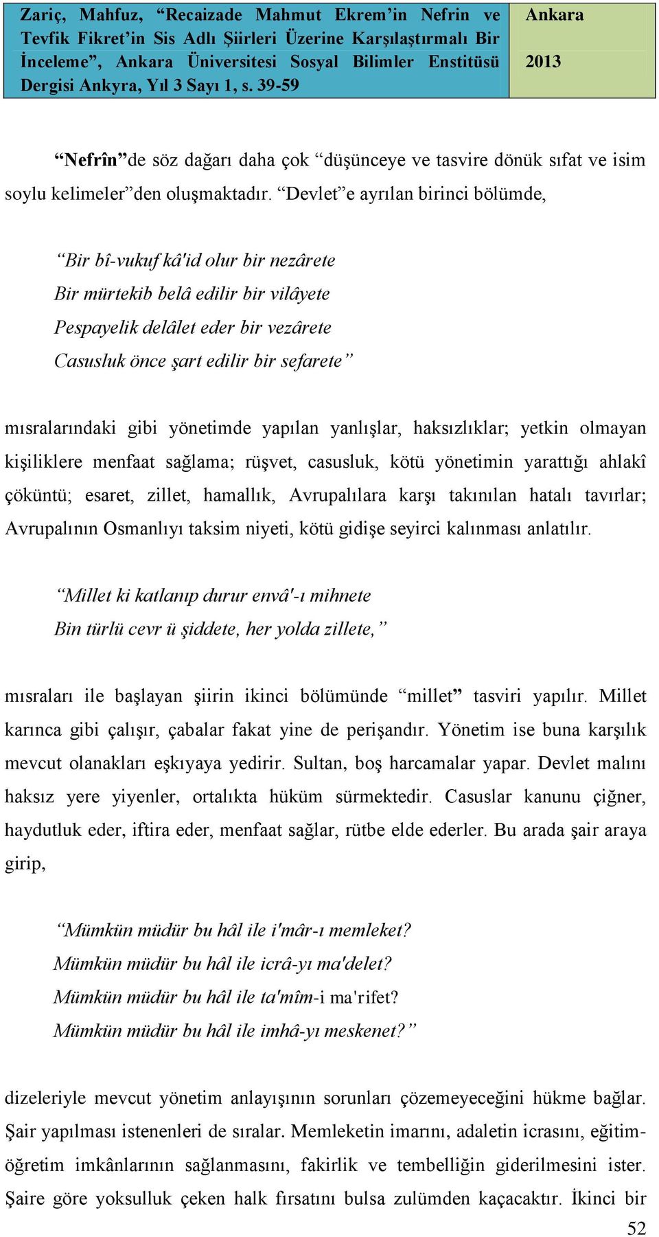 gibi yönetimde yapılan yanlışlar, haksızlıklar; yetkin olmayan kişiliklere menfaat sağlama; rüşvet, casusluk, kötü yönetimin yarattığı ahlakî çöküntü; esaret, zillet, hamallık, Avrupalılara karşı