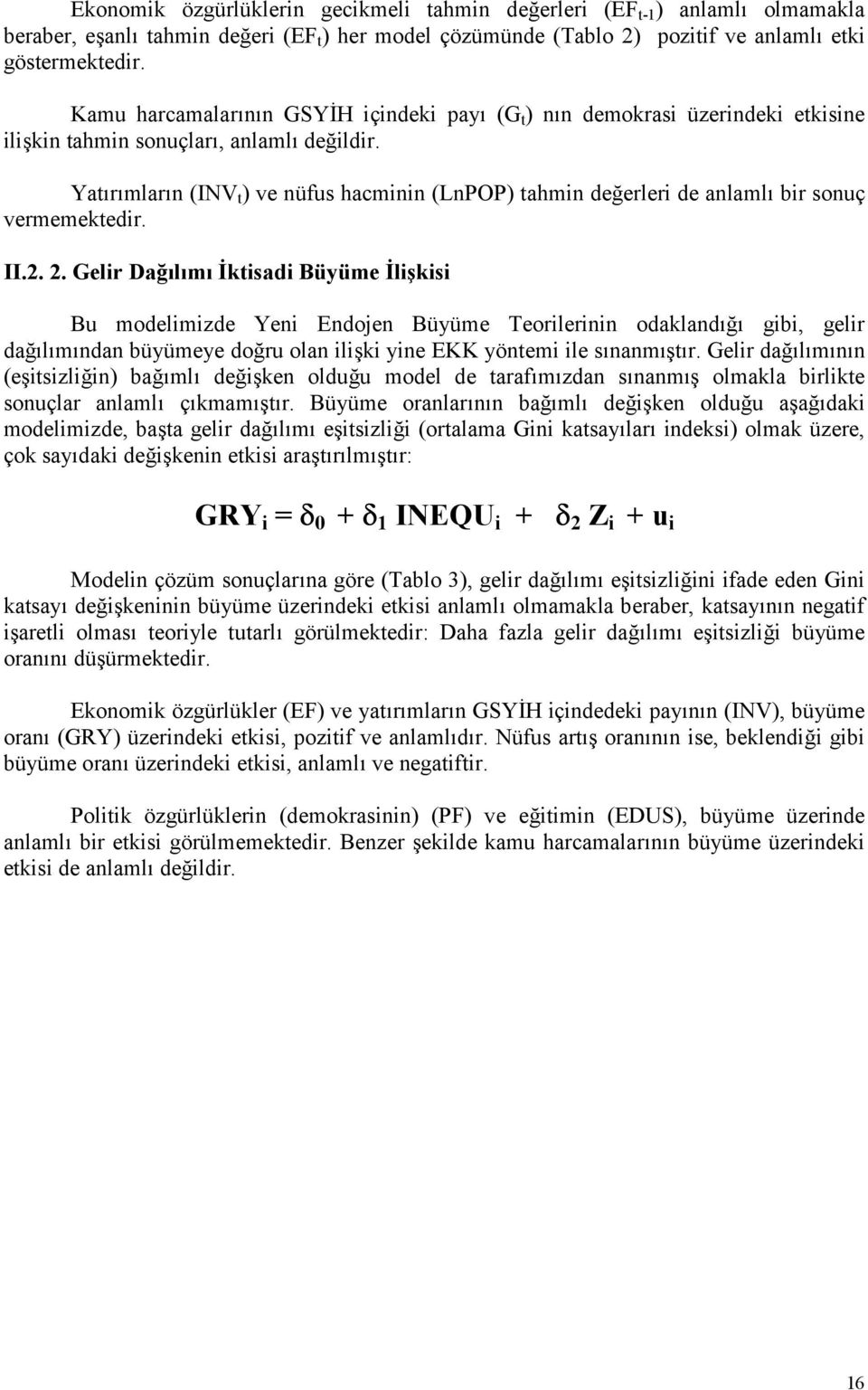 Yatrmlarn (INV t ) ve nüfus hacminin (LnPOP) tahmin de$erleri de anlaml bir sonuç vermemektedir. II.2. 2.