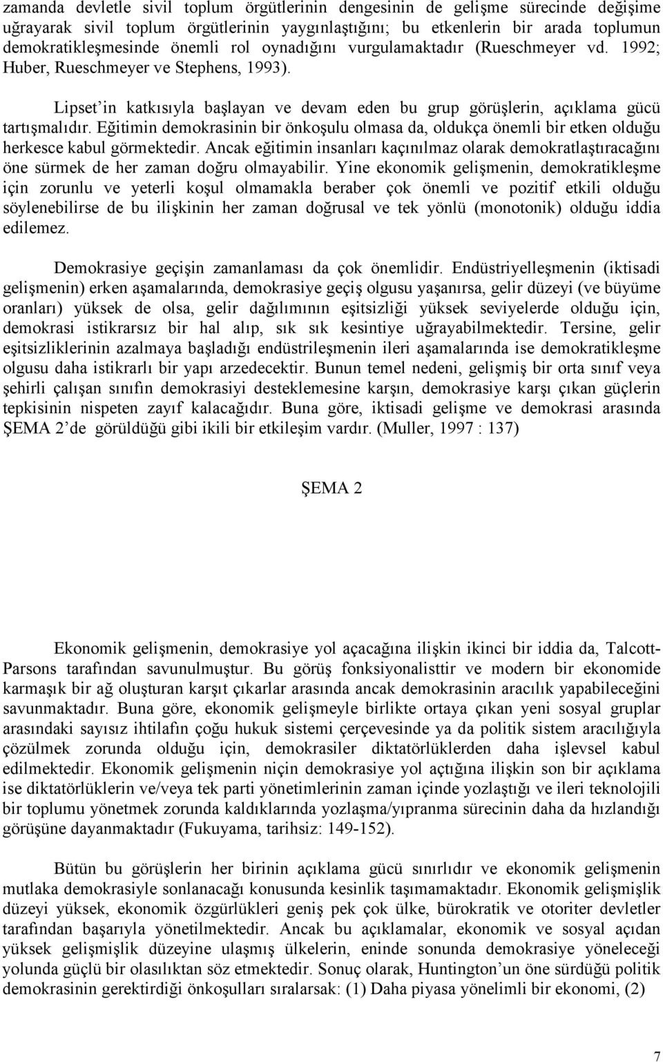 E$itimin demokrasinin bir önkoulu olmasa da, oldukça önemli bir etken oldu$u herkesce kabul görmektedir.