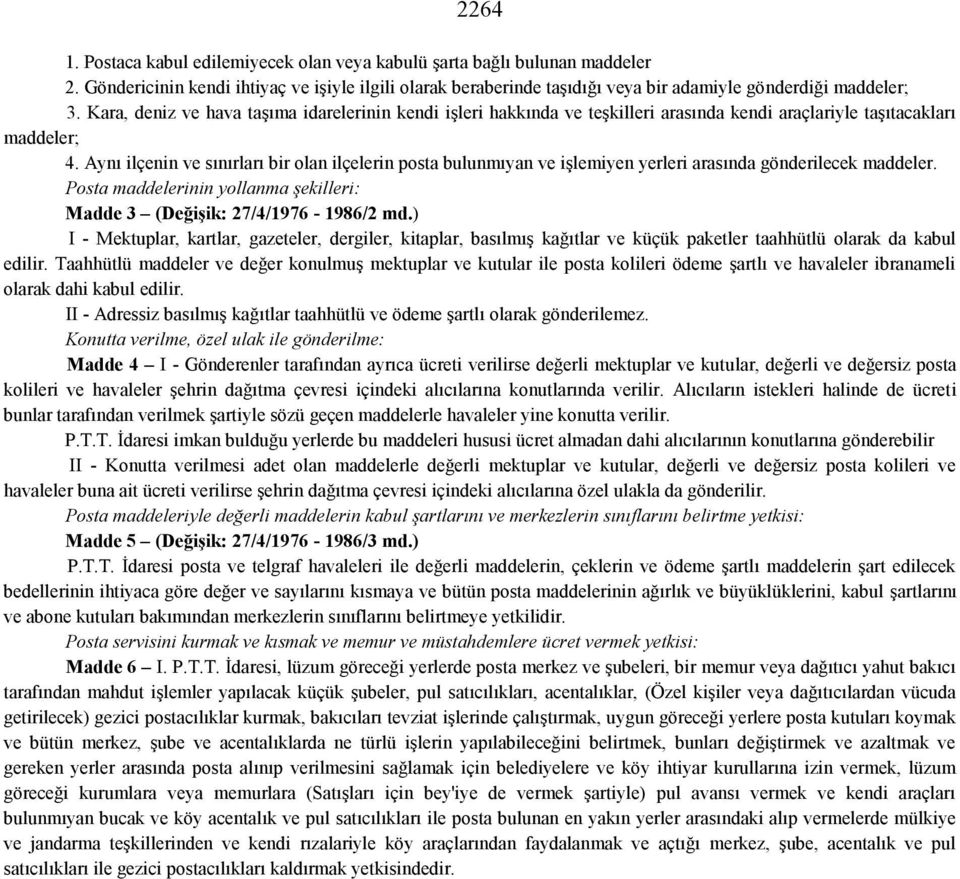 Aynı ilçenin ve sınırları bir olan ilçelerin posta bulunmıyan ve işlemiyen yerleri arasında gönderilecek maddeler. Posta maddelerinin yollanma şekilleri: Madde 3 (Değişik: 27/4/1976-1986/2 md.