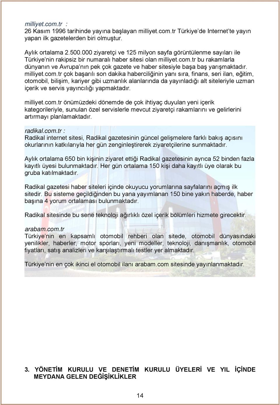 tr bu rakamlarla dünyanın ve Avrupa nın pek çok gazete ve haber sitesiyle başa baş yarışmaktadır. milliyet.com.