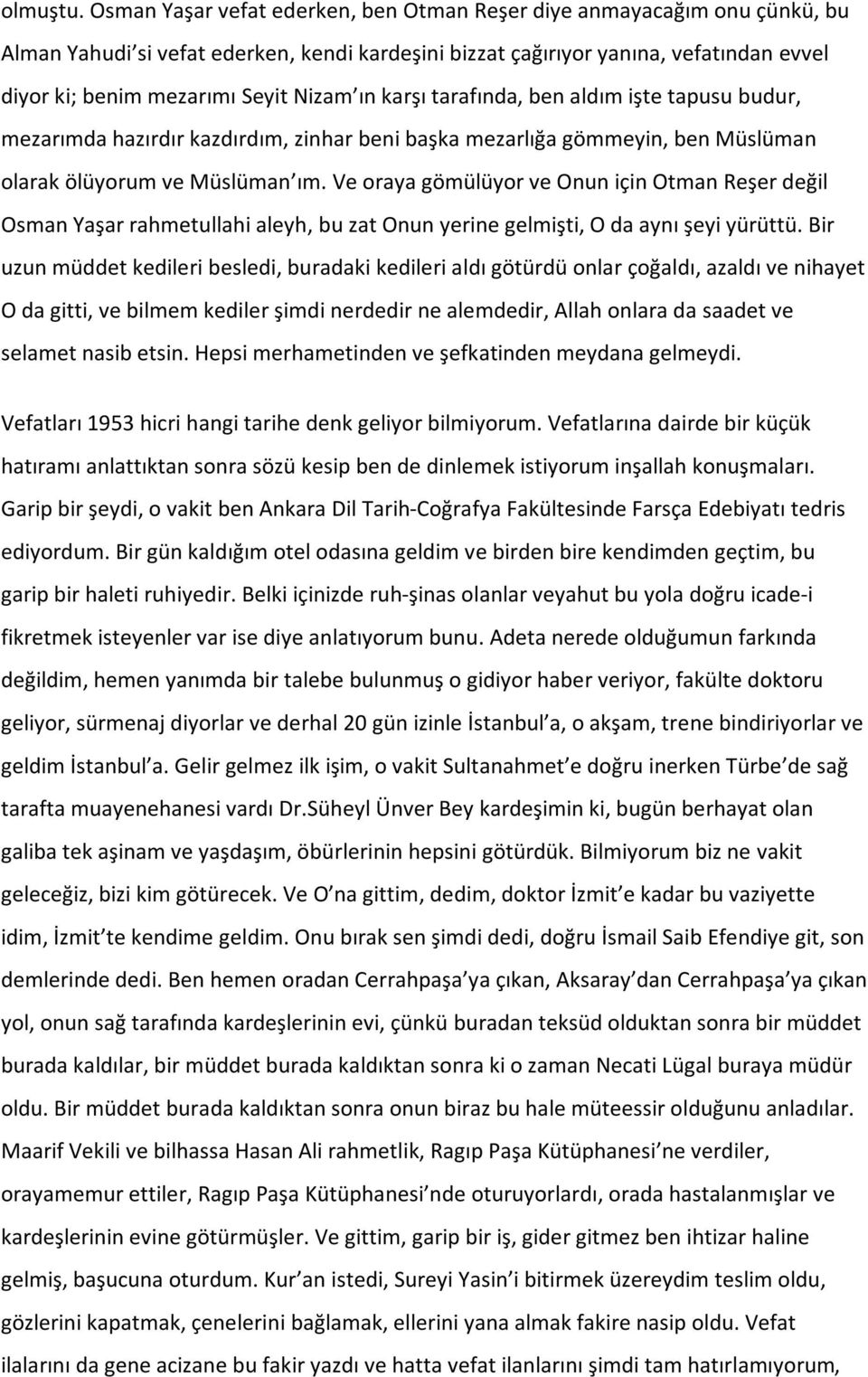 ın karşı tarafında, ben aldım işte tapusu budur, mezarımda hazırdır kazdırdım, zinhar beni başka mezarlığa gömmeyin, ben Müslüman olarak ölüyorum ve Müslüman ım.