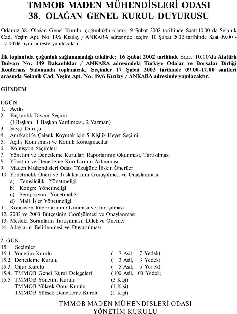00'da Atatürk Bulvarı No: 149 Bakanlıklar / ANKARA adresindeki Türkiye Odalar ve Borsalar Birliği Konferans Salonunda toplanacak, Seçimler 17 Şubat 2002 tarihinde 09.00-17.