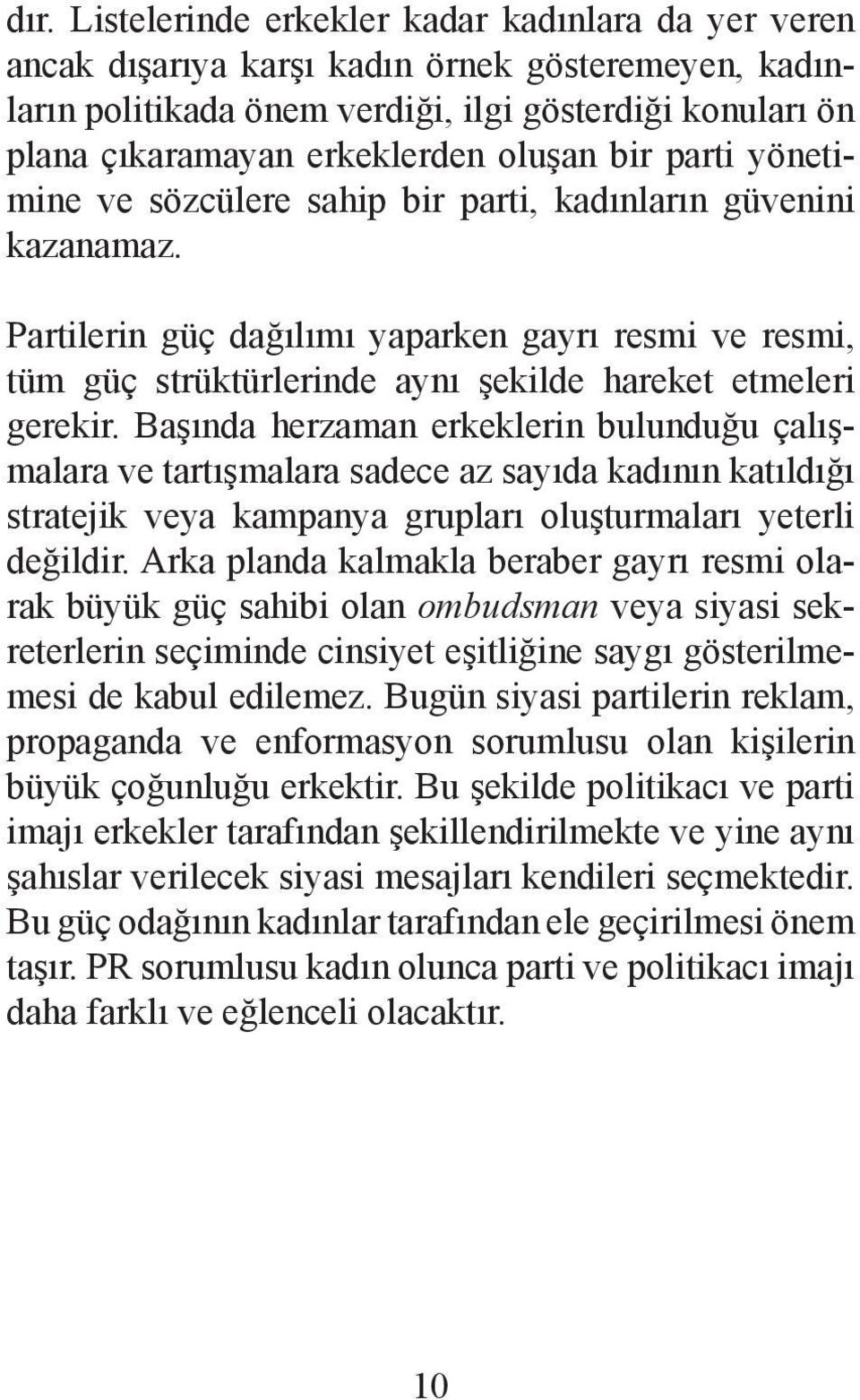 Partilerin güç dağılımı yaparken gayrı resmi ve resmi, tüm güç strüktürlerinde aynı şekilde hareket etmeleri gerekir.