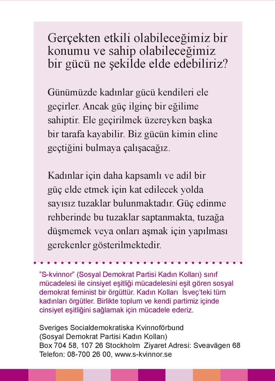 Kadınlar için daha kapsamlı ve adil bir güç elde etmek için kat edilecek yolda sayısız tuzaklar bulunmaktadır.