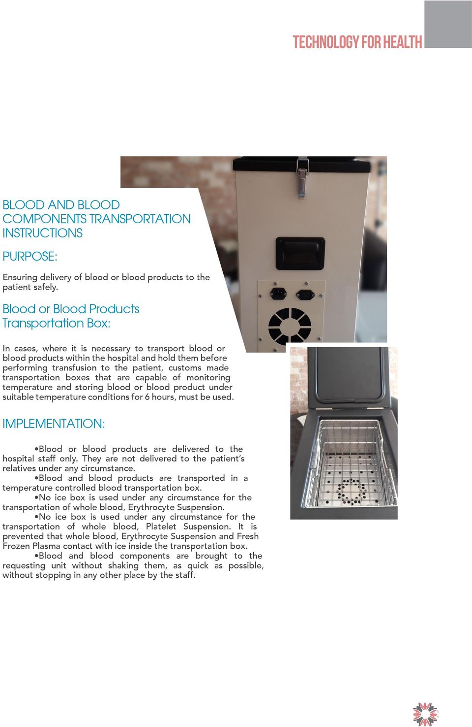 customs made transportation boxes that are capable of monitoring temperature and storing blood or blood product under suitable temperature conditions for 6 hours, must be used.