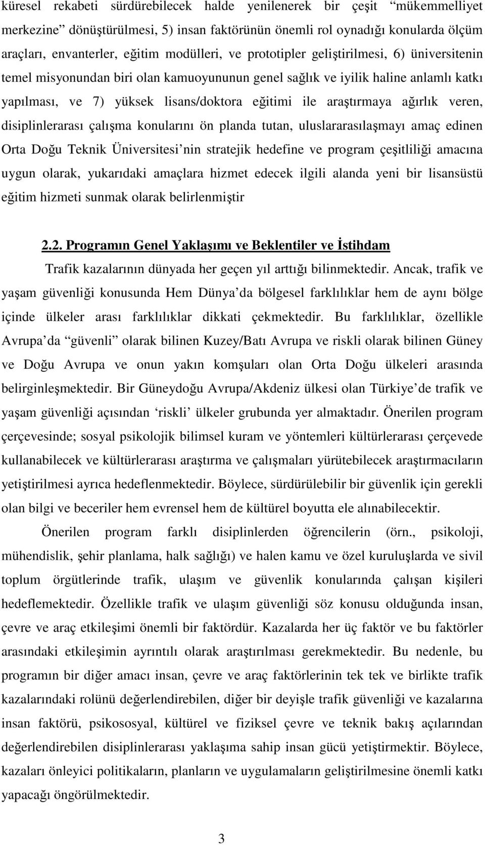 ağırlık veren, disiplinlerarası çalışma konularını ön planda tutan, uluslararasılaşmayı amaç edinen Orta Doğu Teknik Üniversitesi nin stratejik hedefine ve program çeşitliliği amacına uygun olarak,