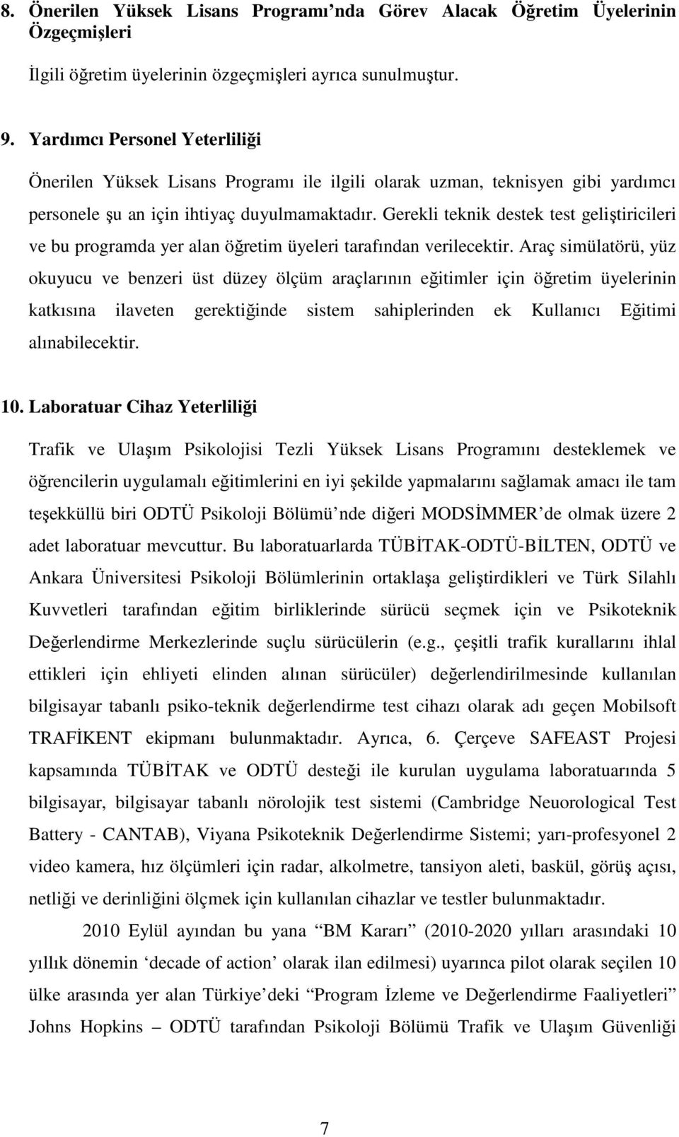 Gerekli teknik destek test geliştiricileri ve bu programda yer alan öğretim üyeleri tarafından verilecektir.