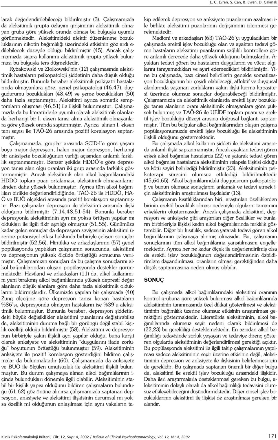 Aleksitimideki afektif düzenlenme bozukluklar n n nikotin ba ml l üzerindeki etkisinin göz ard e- dilebilecek düzeyde oldu u bildirilmifltir (45).