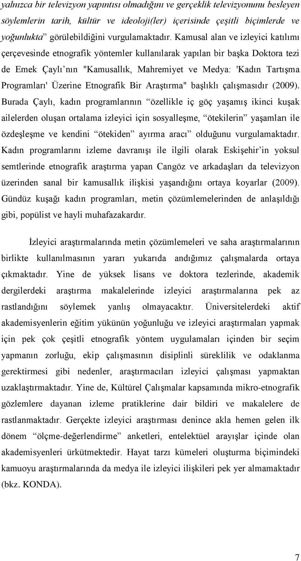 Üzerine Etnografik Bir AraĢtırma" baģlıklı çalıģmasıdır (2009).