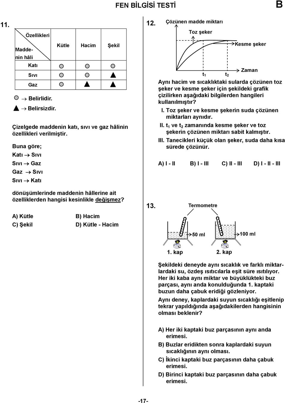 Çözünen madde miktar% Toz?eker Kesme?eker Zaman t t 2 Ayn% hacim ve s%cakl%ktaki sularda çözünen toz?eker ve kesme?eker için?ekildeki grafik çizilirken a?a5%daki bilgilerden hangileri kullan%lm%?t%r?