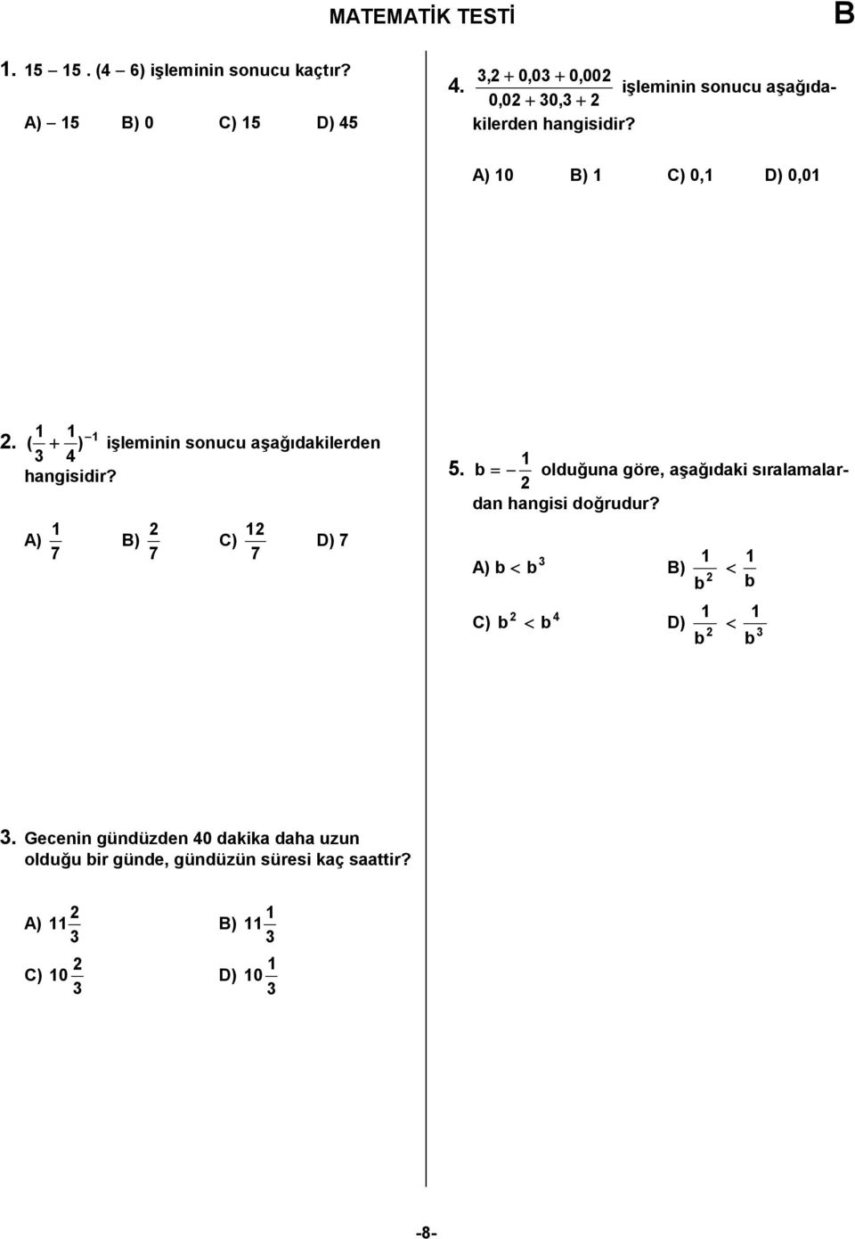 A) 7 ) 7 2 2 C) 7 D) 7 5. b = oldu5una göre, a?a5%daki s%ralamalardan hangisi 2 do5rudur?