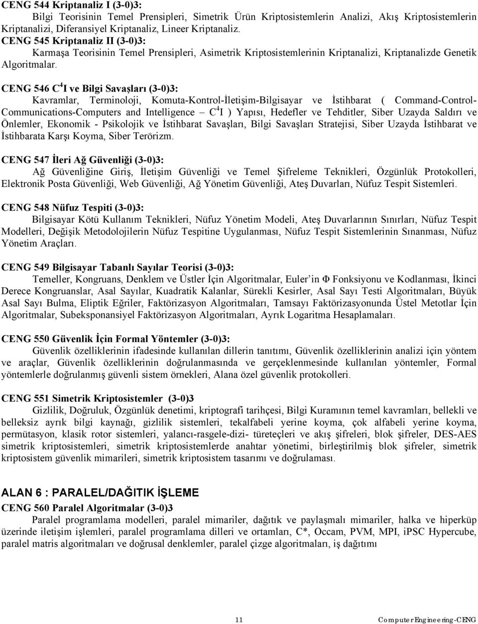 CENG 546 C 4 I ve Bilgi Savaşları (3-0)3: Kavramlar, Terminoloji, Komuta-Kontrol-İletişim-Bilgisayar ve İstihbarat ( Command-Control- Communications-Computers and Intelligence C 4 I ) Yapısı,