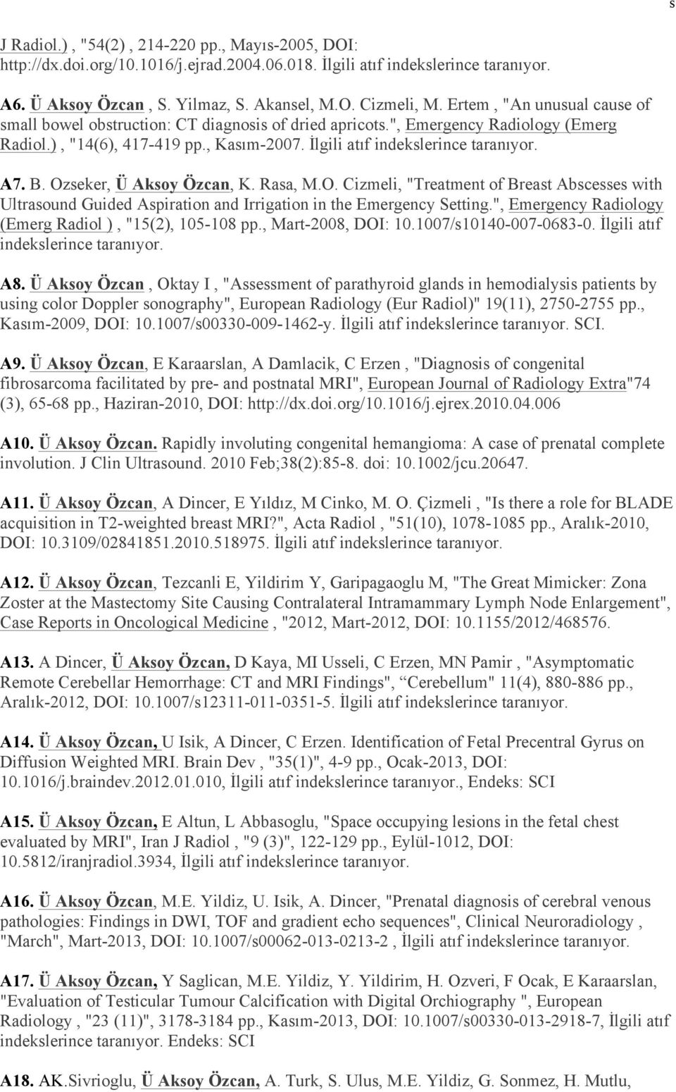 Ozseker, Ü Aksoy Özcan, K. Rasa, M.O. Cizmeli, "Treatment of Breast Abscesses with Ultrasound Guided Aspiration and Irrigation in the Emergency Setting.