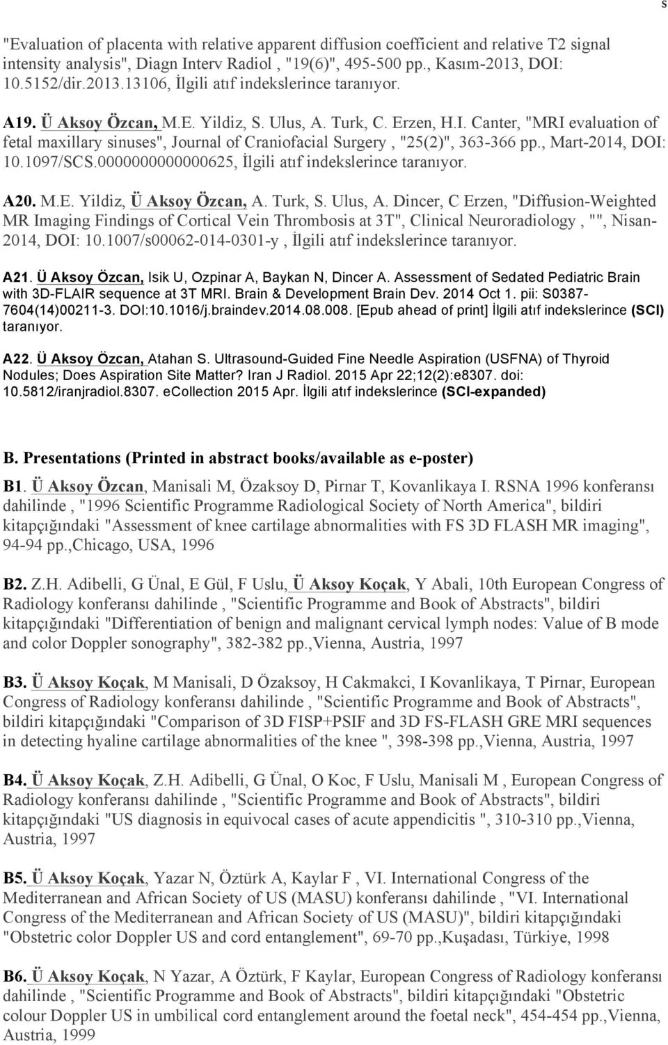 , Mart-2014, DOI: 10.1097/SCS.0000000000000625, İlgili atıf indekslerince taranıyor. A20. M.E. Yildiz, Ü Aksoy Özcan, A. Turk, S. Ulus, A.