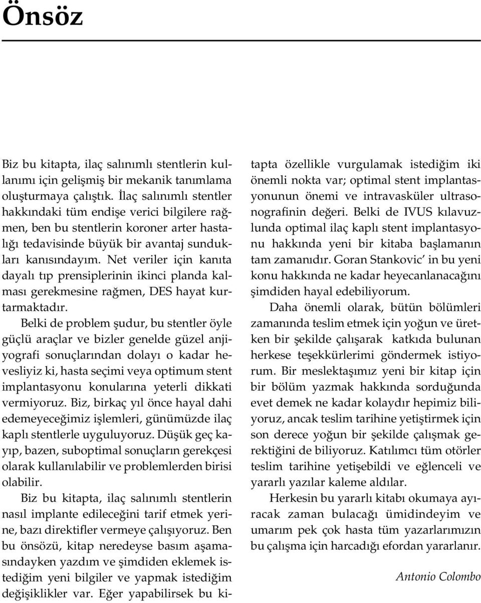 Net veriler için kan ta dayal t p prensiplerinin ikinci planda kalmas gerekmesine ra men, DES hayat kurtarmaktad r.