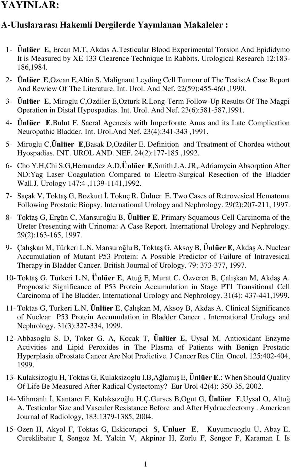 Malignant Leyding Cell Tumour of The Testis:A Case Report And Rewiew Of The Literature. Int. Urol. And Nef. 22(59):455-460,1990. 3- Ünlüer E, Miroglu C,Ozdiler E,Ozturk R.