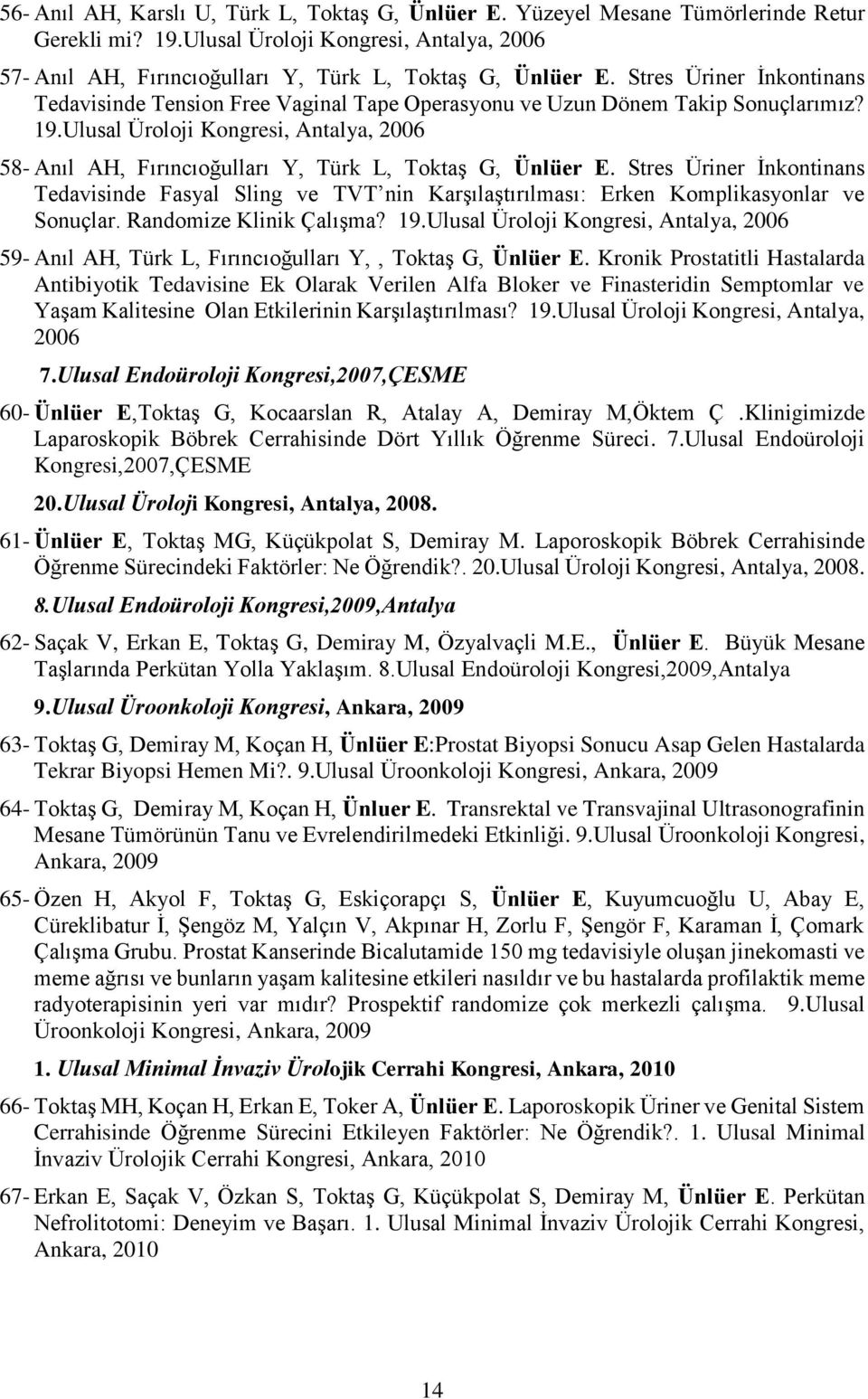 Ulusal Üroloji Kongresi, Antalya, 2006 58- Anıl AH, Fırıncıoğulları Y, Türk L, Toktaş G, Ünlüer E.