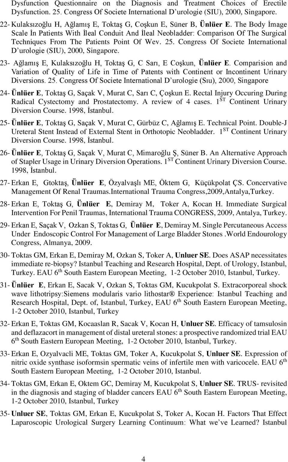 The Body İmage Scale İn Patients With İleal Conduit And İleal Neobladder: Comparison Of The Surgical Techniques From The Patients Point Of Wev. 25.