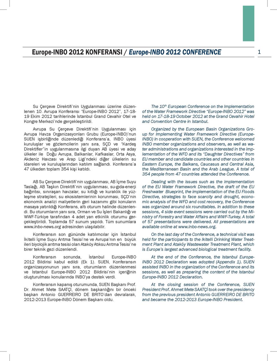 Avrupa Su Çerçeve Direktifi nin Uygulanması için Avrupa Havza Organizasyonları Grubu (Europe-INBO) nun SUEN işbirliğinde düzenlediği Konferans a, INBO üyesi kuruluşlar ve gözlemcilerin yanı sıra, SÇD