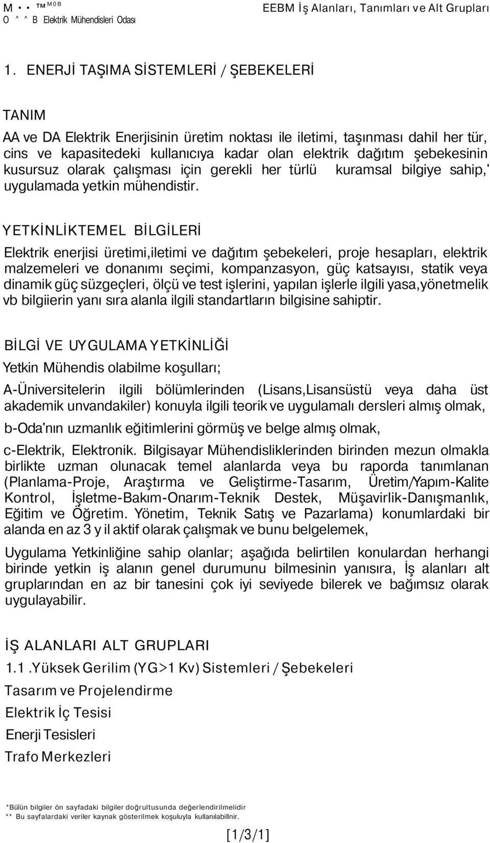 kusursuz olarak çalışması için gerekli her türlü kuramsal bilgiye sahip,' uygulamada yetkin mühendistir.