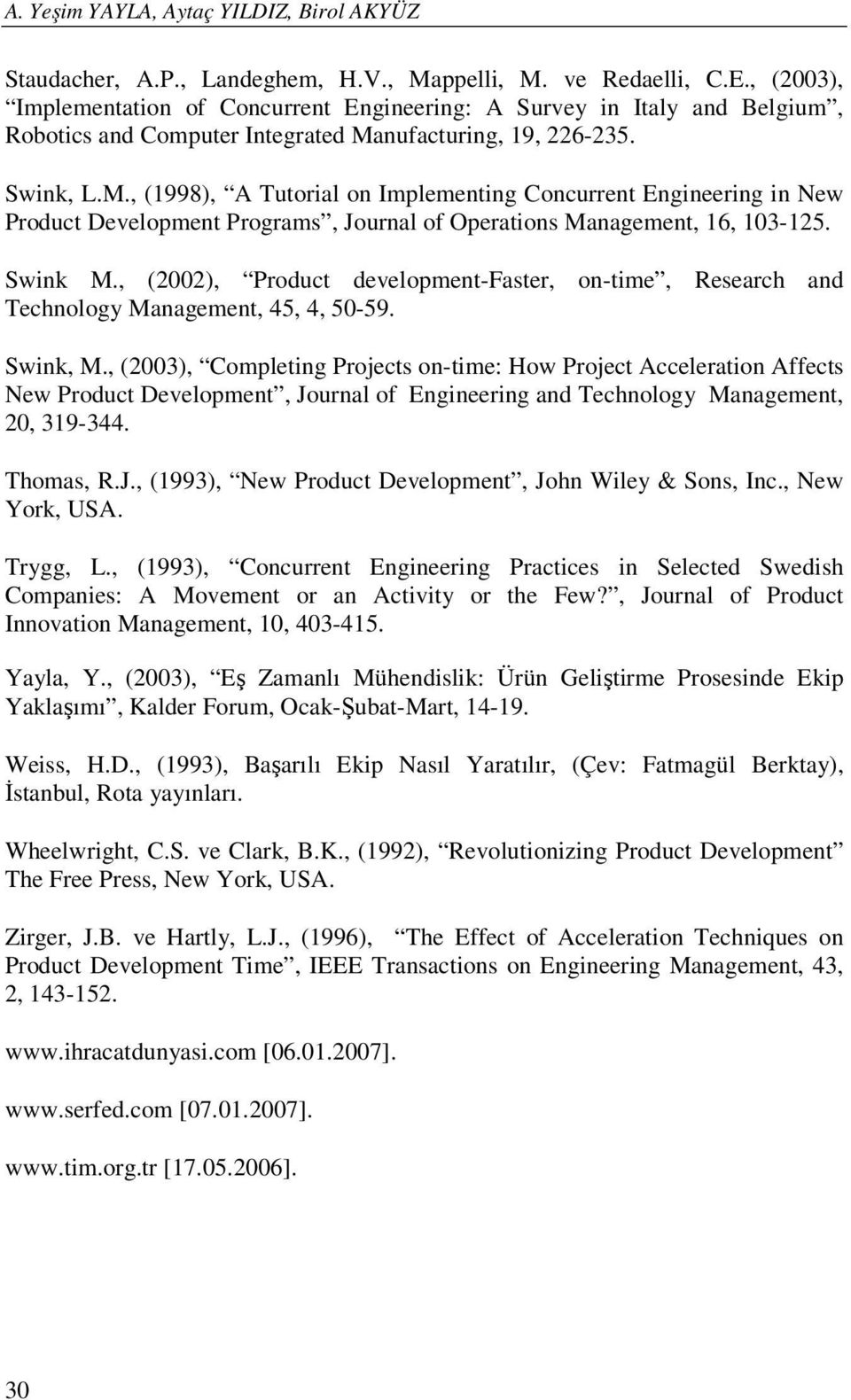 nufacturing, 19, 226-235. Swink, L.M., (1998), A Tutorial on Implementing Concurrent Engineering in New Product Development Programs, Journal of Operations Management, 16, 103-125. Swink M.