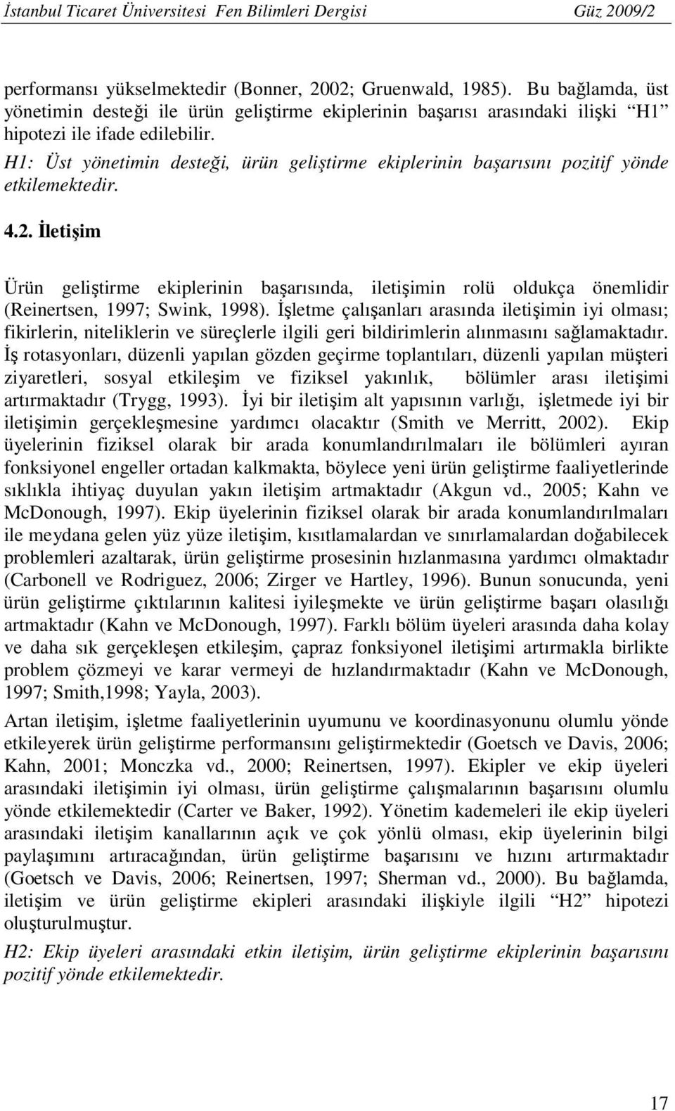 H1: Üst yönetimin desteği, ürün geliştirme ekiplerinin başarısını pozitif yönde etkilemektedir. 4.2.