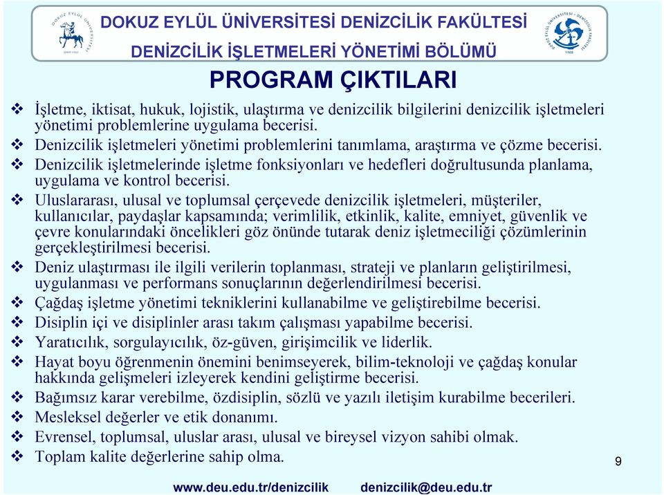 Denizcilik işletmelerinde işletme fonksiyonları ve hedefleri doğrultusunda planlama, uygulama ve kontrol o becerisi.