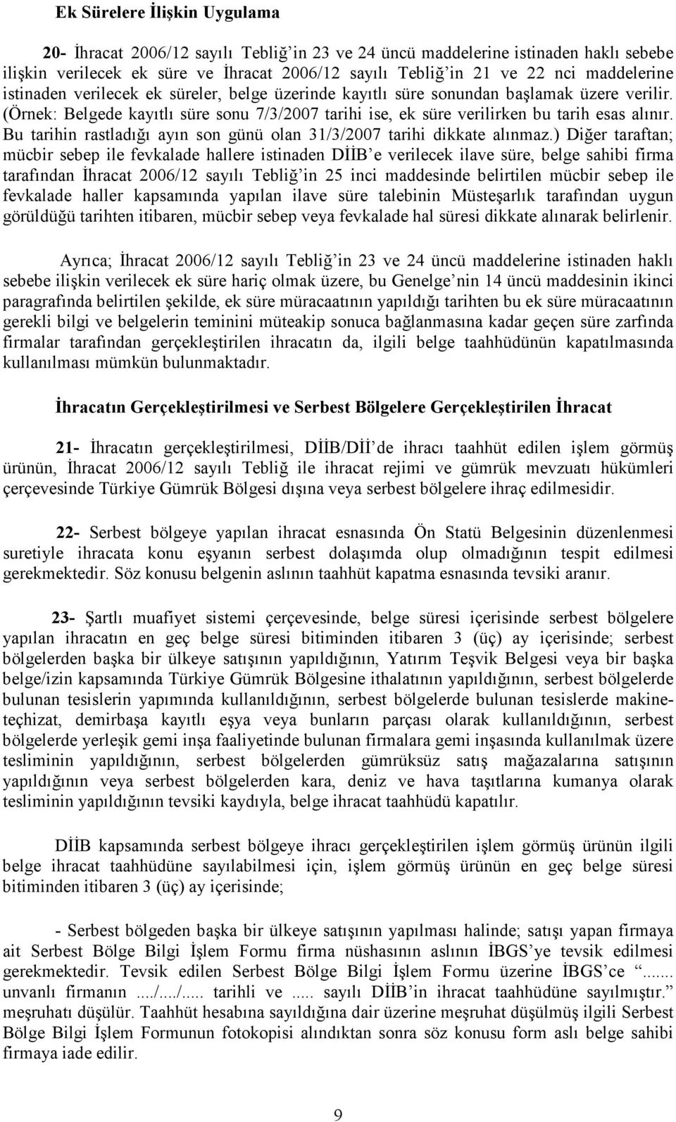 Bu tarihin rastladığı ayın son günü olan 31/3/2007 tarihi dikkate alınmaz.